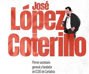 CCOO homenajea a José López Coterillo, fundador del sindicato en Cantabria y referente de la lucha obrera y antifranquista